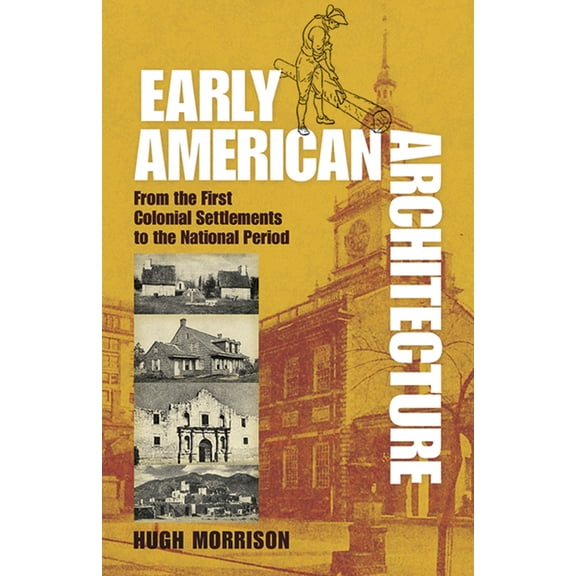 Dover Architecture: Early American Architecture : From the First Colonial Settlements to the National Period (Paperback)