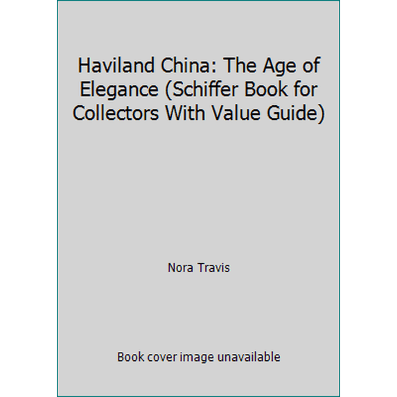 Pre-Owned Haviland China: The Age of Elegance (Schiffer Book for Collectors With Value Guide) (Hardcover) 0764301004 9780764301001