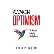 Awaken Optimism : 366 Meditations for Making Each Day Amazing (Paperback)