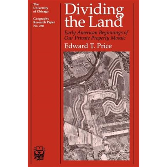 Pre-Owned University of Chicago Geography Research Papers: Dividing the Land : Early American Beginnings of Our Private Property Mosaic (Series #238) (Paperback)