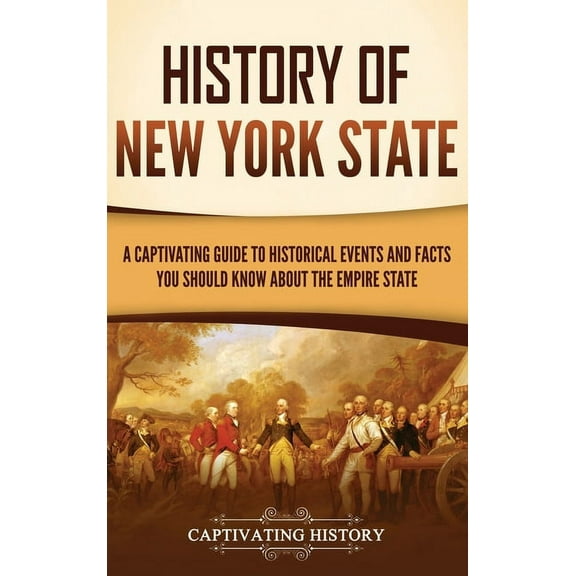 History of New York State: A Captivating Guide to Historical Events and Facts You Should Know About the Empire State, (Hardcover)