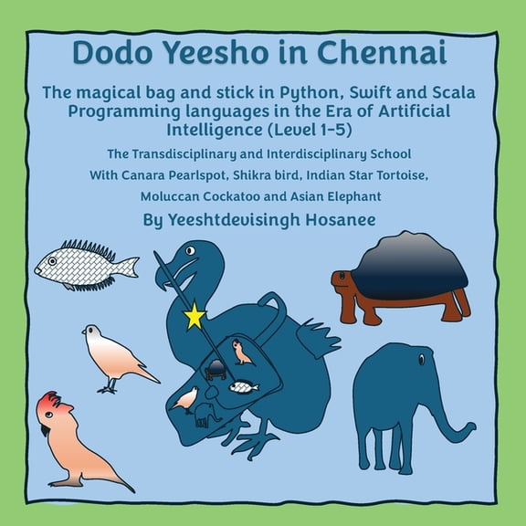 Dodo Yeesho Dodo Yeesho in Chennai: The magical bag and stick in Python, Swift and Scala Programming languages in the Era of Artific, Book 1, (Paperback)