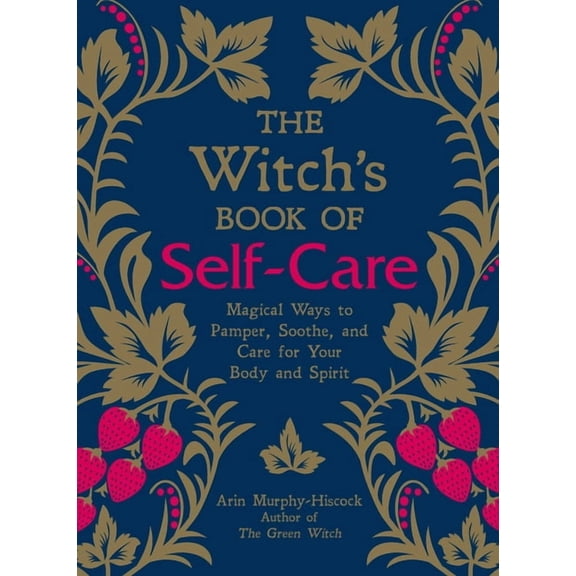 The Witch's Book of Self-Care : Magical Ways to Pamper, Soothe, and Care for Your Body and Spirit (Hardcover)