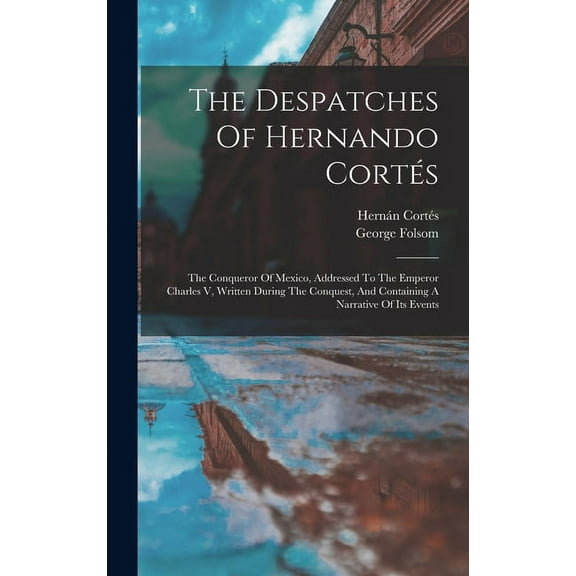 The Despatches Of Hernando Cortés (Hardcover)
