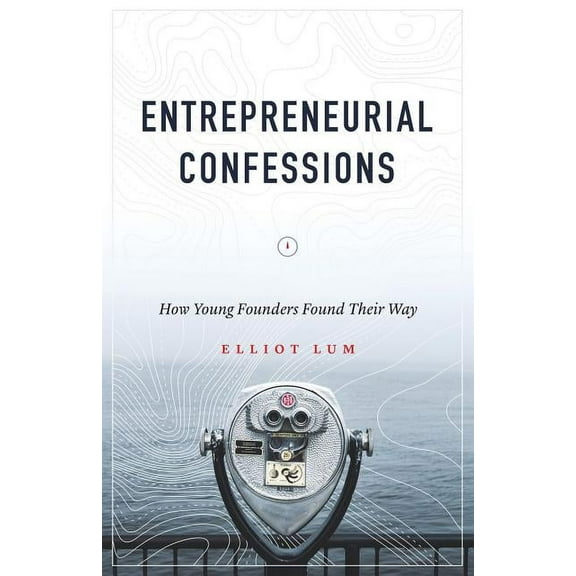 Entrepreneurial Confessions: How Young Founders Found Their Way (Paperback)