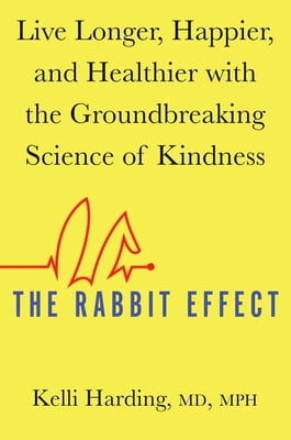 Pre-Owned The Rabbit Effect: Live Longer, Happier, and Healthier with the Groundbreaking Science of Kindness (Hardcover) 1501184261 9781501184260
