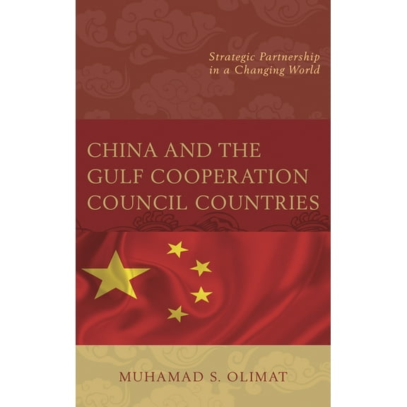 China and the Gulf Cooperation Council Countries: Strategic Partnership in a Changing World, (Hardcover)