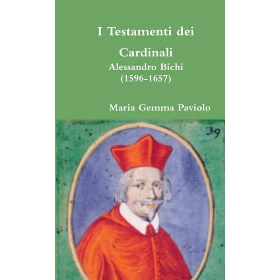 I Testamenti dei Cardinali: Alessandro Bichi (1596-1657), (Paperback)