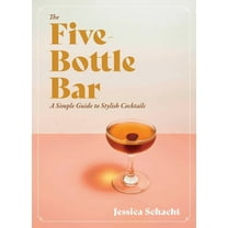 The Five-Bottle Bar: A Simple Guide to Stylish Cocktails, (Hardcover)
