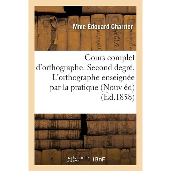 Langues: Cours Complet d'Orthographe. Second Degré. l'Orthographe Enseignée Par La Pratique: Aux Enfants de 7 À 9 Ans, Nouvelle Édition (Paperback)
