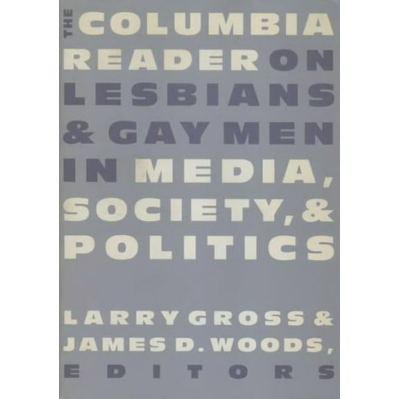 Between Men-Between Women: Lesbian and G The Columbia Reader on Lesbians and Gay Men in Media, Society, and Politics, (Paperback)