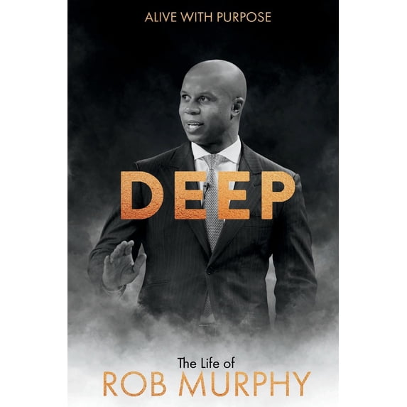 Pre-Owned Deep - The Life of Rob Murphy: Alive with Purpose Volume 1 (Paperback) 1543986846 9781543986846