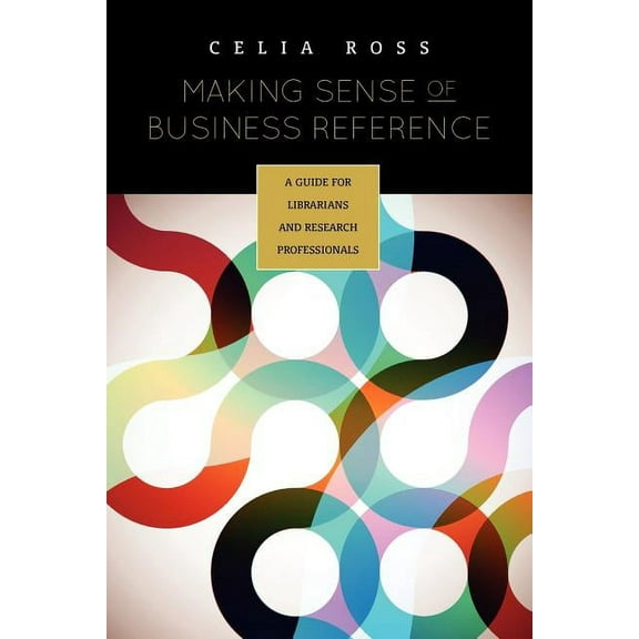 Making Sense of Business Reference: A Guide for Librarians and Research Professionals, (Paperback)