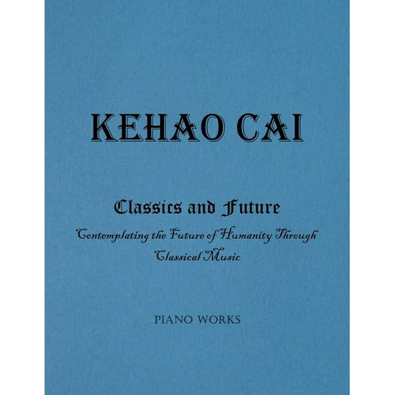 Classics and Future: Contemplating the Future of Humanity Through Classical Music, (Paperback)
