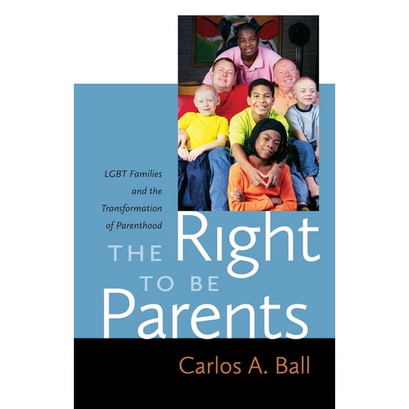 The Right to Be Parents: LGBT Families and the Transformation of Parenthood, (Paperback)