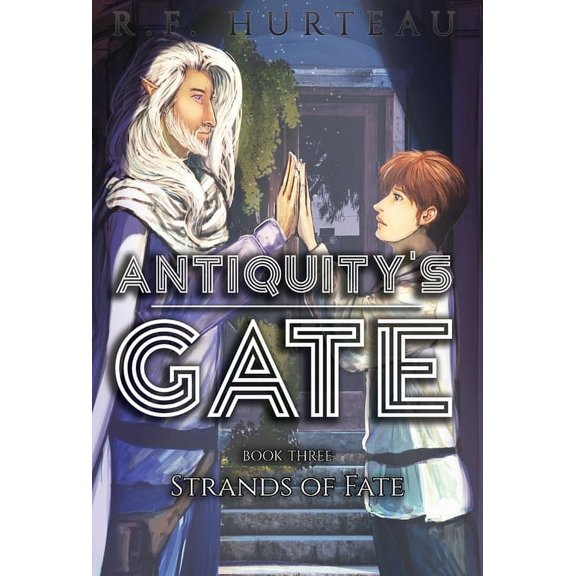 Antiquity's Gate Antiquity's Gate: Strands of Fate, Book 3, (Hardcover)
