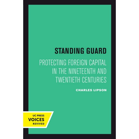 Studies in International Political Econo Standing Guard: Protecting Foreign Capital in the Nineteenth and Twentieth Centuries Volume 11, Book 11, (Hardcover)