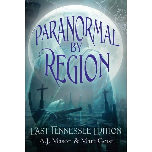 Paranormal by Region Paranormal by Region: East Tennessee Editon, Book 1, (Paperback)