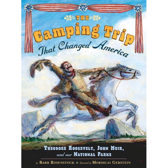 The Camping Trip That Changed America: Theodore Roosevelt, John Muir, and Our National Parks, (Hardcover)