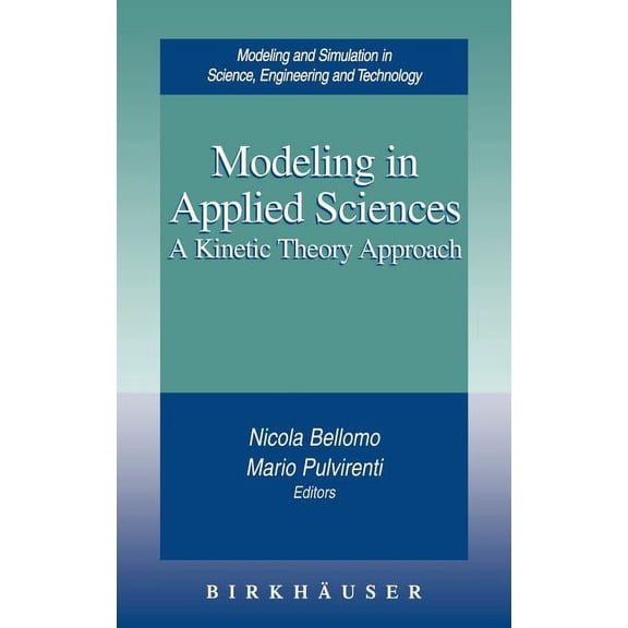 Modeling and Simulation in Science, Engi Modeling in Applied Sciences: A Kinetic Theory Approach, (Hardcover)