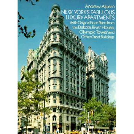 New York's Fabulous Luxury Apartments : With Original Floor Plans from the Dakota, River House, Olympic Tower and Other Great