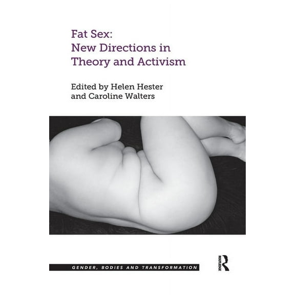 Gender, Bodies and Transformation Fat Sex: New Directions in Theory and Activism, (Paperback)