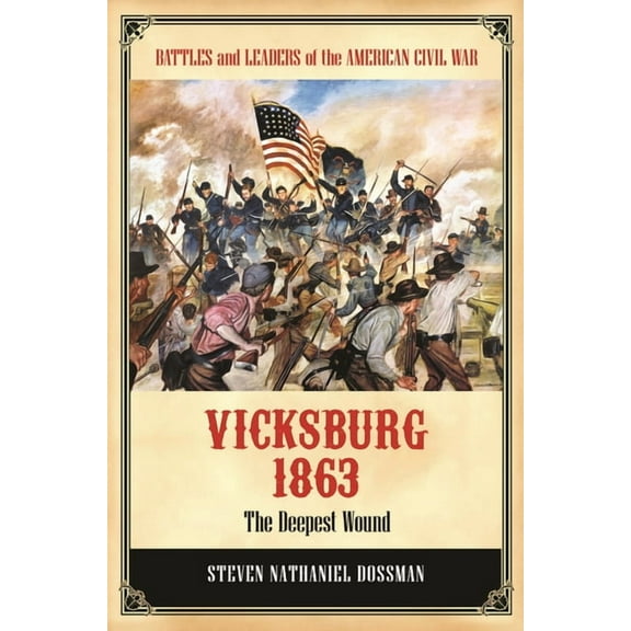 Battles and Leaders of the American Civi Vicksburg 1863: The Deepest Wound, (Hardcover)