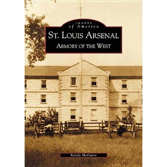 Pre-Owned St. Louis Arsenal: Armory of the West (Paperback) 0738507806 9780738507804