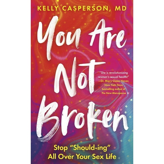 You Are Not Broken: Stop Should-Ing All Over Your Sex Life, (Paperback)