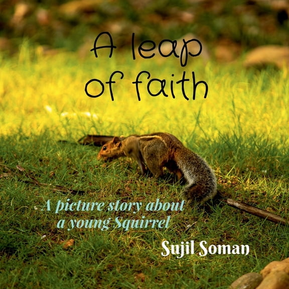 A leap of faith: A picture story about a young Squirrel, (Paperback)