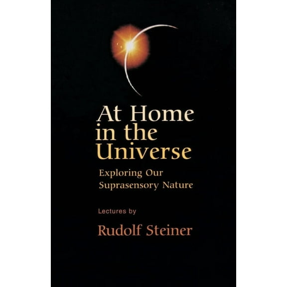 At Home in the Universe: Exploring Our Suprasensory Nature (Cw 231), (Paperback)