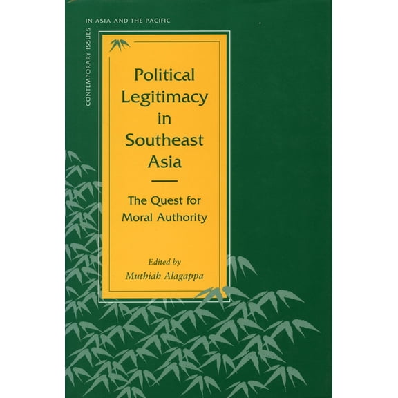 Contemporary Issues in Asia and the Paci Political Legitimacy in Southeast Asia: The Quest for Moral Authority, (Paperback)