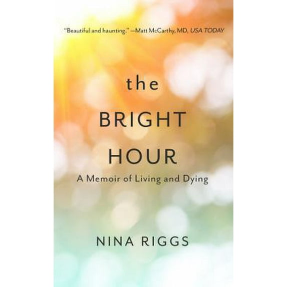 Pre-Owned The Bright Hour: A Memoir of Living and Dying (Hardcover) 143284346X 9781432843465