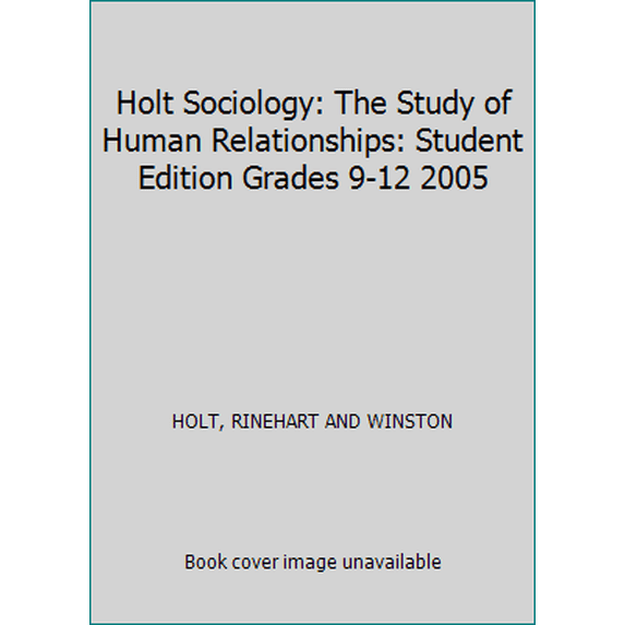 Pre-Owned Holt Sociology: The Study of Human Relationships: Student Edition Grades 9-12 2005 (Hardcover) 0030380340 9780030380341