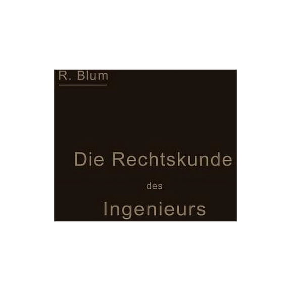 Die Rechtskunde Des Ingenieurs: Ein Handbuch FÃ¼r Technik, Industrie Und Handel, (Paperback)