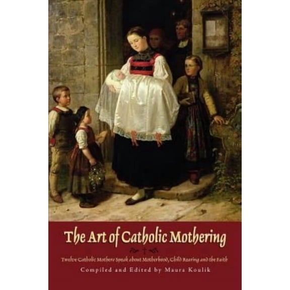 The Art of Catholic Mothering (Paperback)