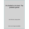 Pro football at its best: The greatest games [Hardcover - Used]