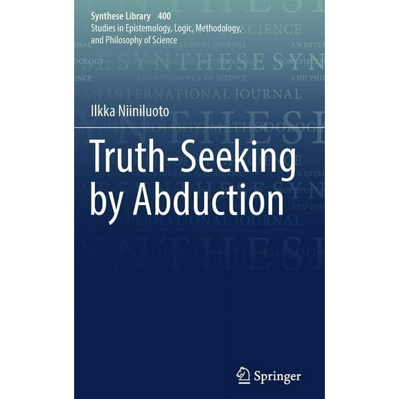 Synthese Library Truth-Seeking by Abduction, Book 400, (Hardcover)