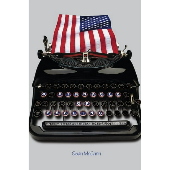 20/21 A Pinnacle of Feeling: American Literature and Presidential Government, Book 4, (Hardcover)