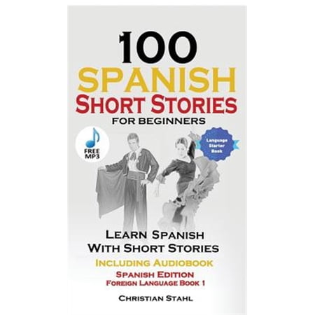 Pre-Owned 100 Spanish Short Stories for Beginners Learn Spanish with Stories Including Audio: Spanish Edition Foreign Language Bilingual Book 1 (Paperback)