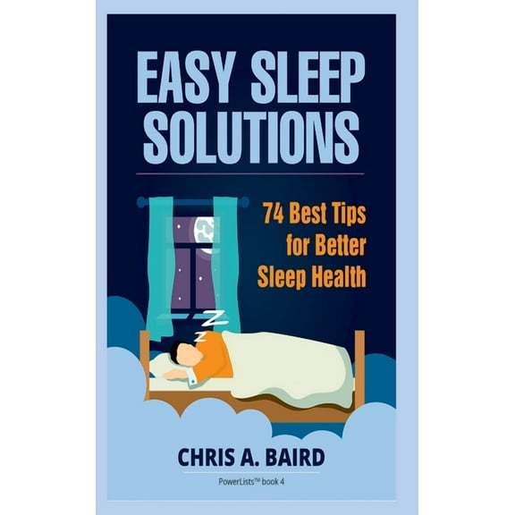 Sleep: Easy Sleep Solutions: 74 Best Tips for Better Sleep Health: How to Deal With Sleep Deprivation Issues Without Dru, (Hardcover)