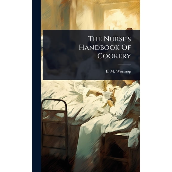 The Nurse's Handbook Of Cookery, (Hardcover)