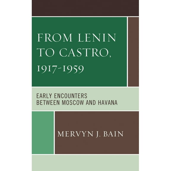 From Lenin to Castro, 1917-1959: Early Encounters Between Moscow and Havana, (Paperback)