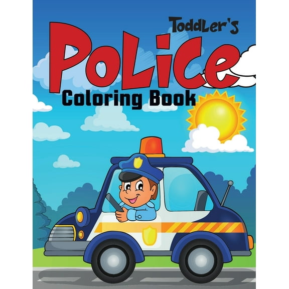 Toddler's Police Coloring Book: Coloring Book for Toddler/ Preschooler and Kids 4-8., (Paperback)