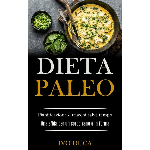 Dieta Paleo: Pianificazione e trucchi salva tempo (Una sfida per un corpo sano e in forma), (Paperback)