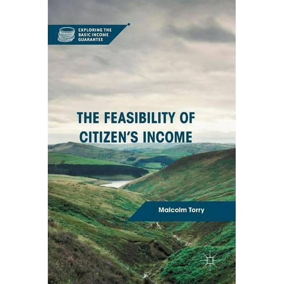 Exploring the Basic Income Guarantee The Feasibility of Citizen's Income, (Hardcover)
