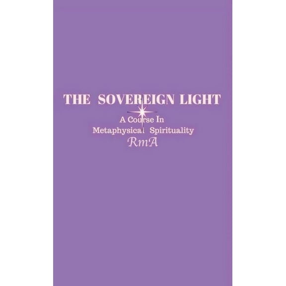 The Sovereign Light: A Course In Metaphysical Spirituality, (Hardcover)