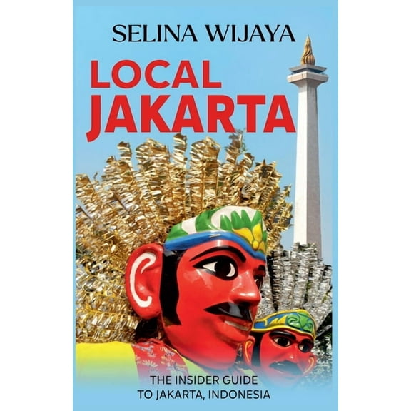 Local Jakarta: The Insider Guide to Jakarta, Indonesia, (Paperback)