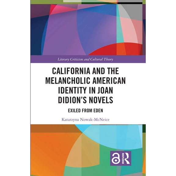 Literary Criticism and Cultural Theory California and the Melancholic American Identity in Joan Didion's Novels: Exiled from Eden, (Paperback)