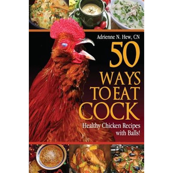 Pre-Owned 50 Ways to Eat Cock: Healthy Chicken Recipes with Balls!: 1 Paperback